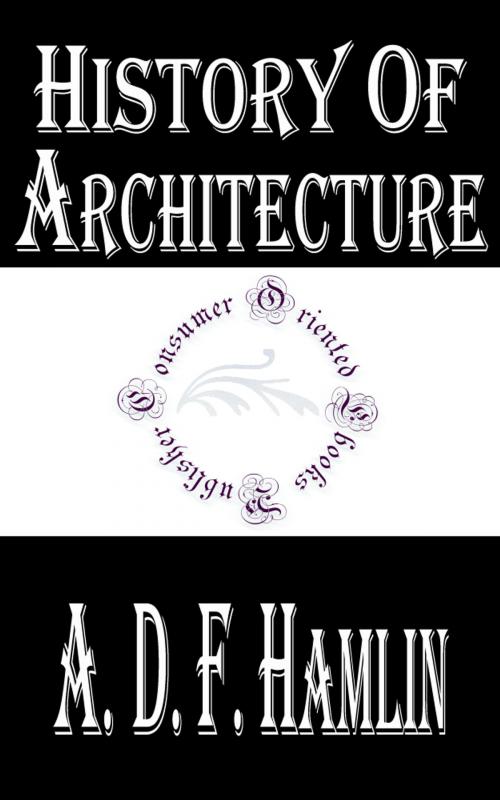 Cover of the book History of Architecture by A. D. F. Hamlin, Consumer Oriented Ebooks Publisher