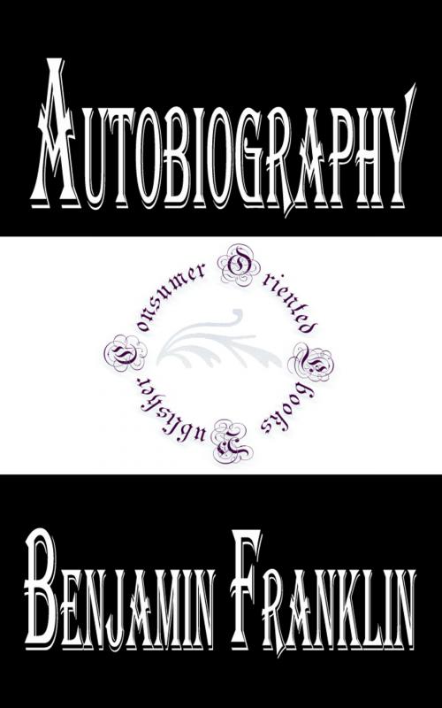 Cover of the book Autobiography of Benjamin Franklin (Illustrated) by Benjamin Franklin, Consumer Oriented Ebooks Publisher