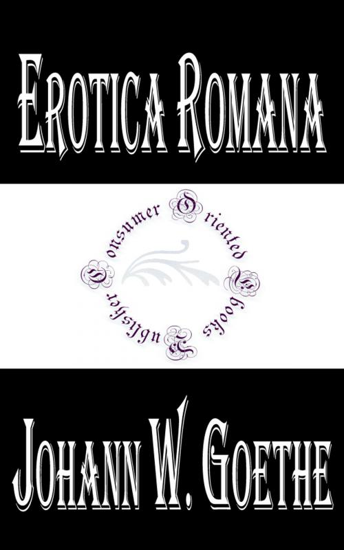 Cover of the book Erotica Romana by Johann Wolfgang von Goethe, Consumer Oriented Ebooks Publisher