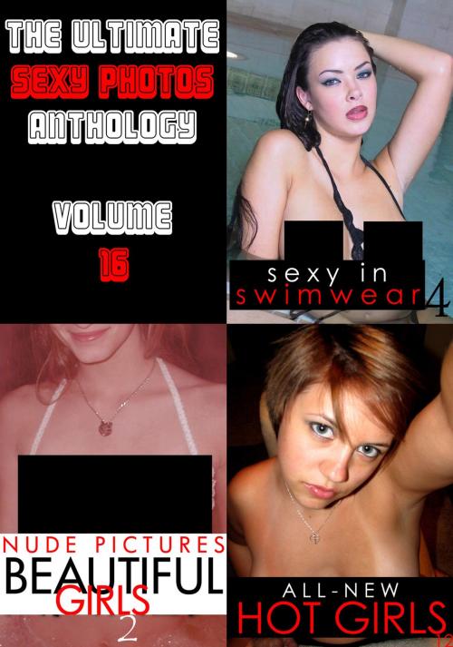 Cover of the book The Ultimate Sexy Photos Anthology 16 - 3 books in one by Mandy Taylor, Donna Markham, Sarah Chambers, Naughty Publishing