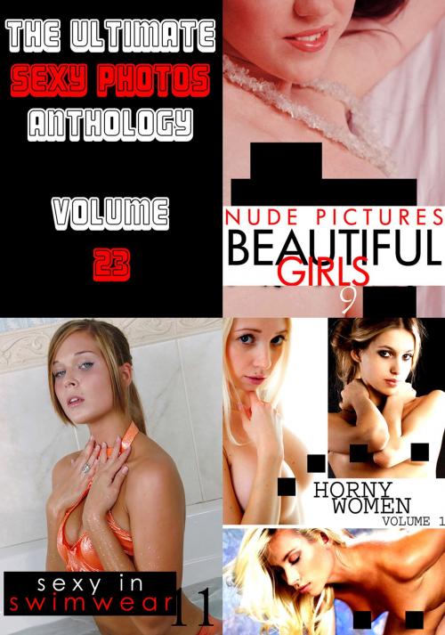 Cover of the book The Ultimate Sexy Photos Anthology 23 - 3 books in one by Mandy Taylor, Amanda Stevens, Sarah Chambers, Naughty Publishing
