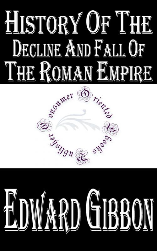Cover of the book History of the Decline and Fall of the Roman Empire (Complete 6 Volumes) by Edward Gibbon, Consumer Oriented Ebooks Publisher