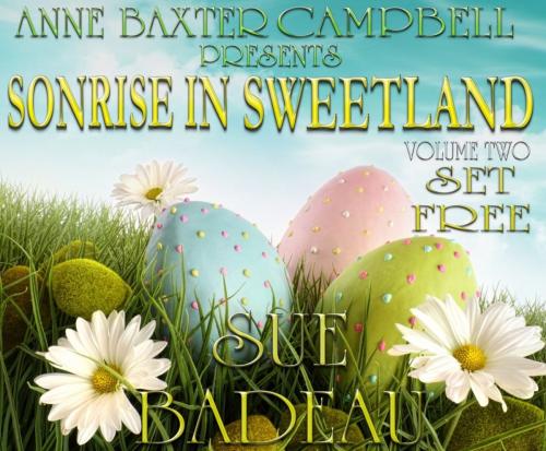 Cover of the book Sonrise In Sweetland - Volume 2 - Set Free by Sue Badeau, Helping Hands Press