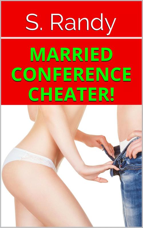 Cover of the book Married Conference CHEATER! by S. Randy, S. Randy