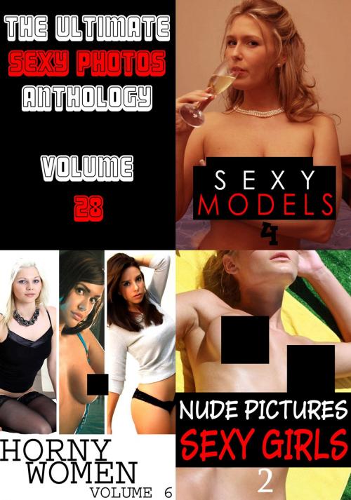 Cover of the book The Ultimate Sexy Photos Anthology 28 - 3 books in one by Amanda Stevens, Carla James, Clara Johnson, Naughty Publishing
