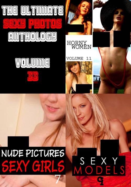 Cover of the book The Ultimate Sexy Photos Anthology 33 - 3 books in one by Amanda Stevens, Carla James, Clara Johnson, Naughty Publishing