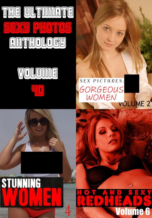 Cover of the book The Ultimate Sexy Photos Anthology 40 - 3 books in one by Leanne Holden, Candice Haughton, Lisa North, Naughty Publishing