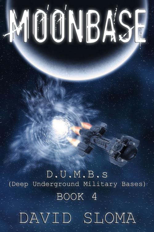 Cover of the book Moonbase: D.U.M.B.s (Deep Underground Military Bases) – Book 4 by David Sloma, Web of Life Solutions