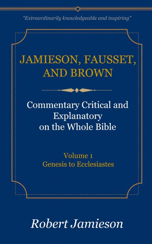Cover of the book Jamieson, Fausset, and Brown Commentary on the Whole Bible, Volume 1 by Jamieson, Robert, Fausset, A. R., Brown, David, Delmarva Publications, Inc.