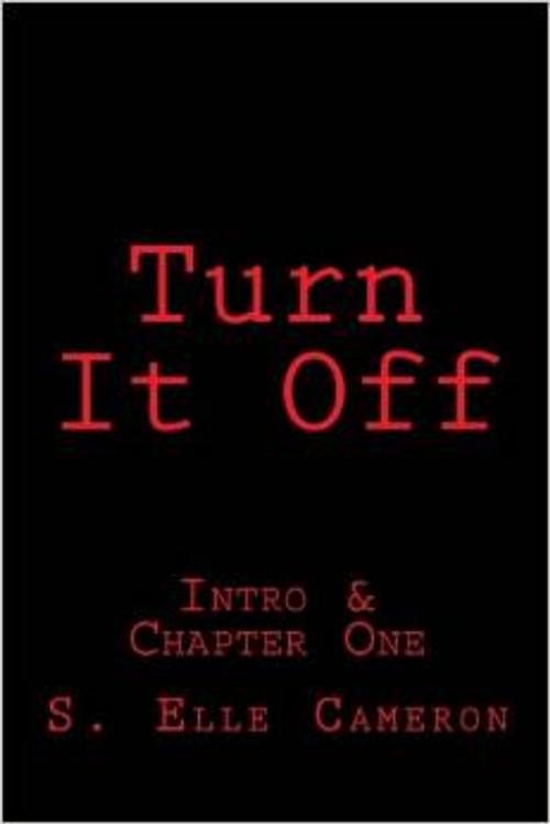 Cover of the book Turn It Off by S. Elle Cameron, CreateSpace