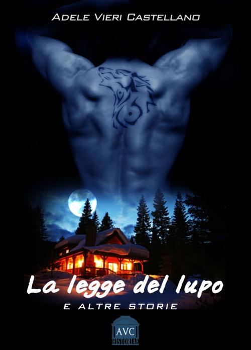 Cover of the book La Legge del Lupo e altre storie by Adele Vieri Castellano, AVC Historiae