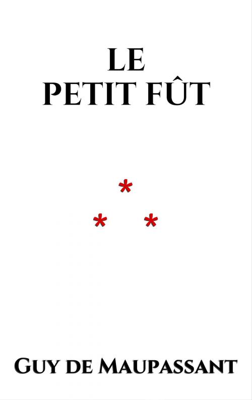 Cover of the book Le Petit Fût by Guy de Maupassant, Edition du Phoenix d'Or