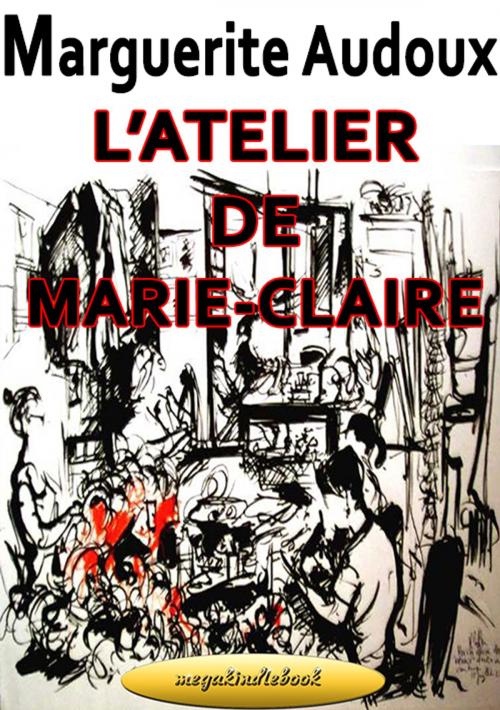 Cover of the book L’atelier de Marie-Claire by Marguerite Audoux, megakindlebook