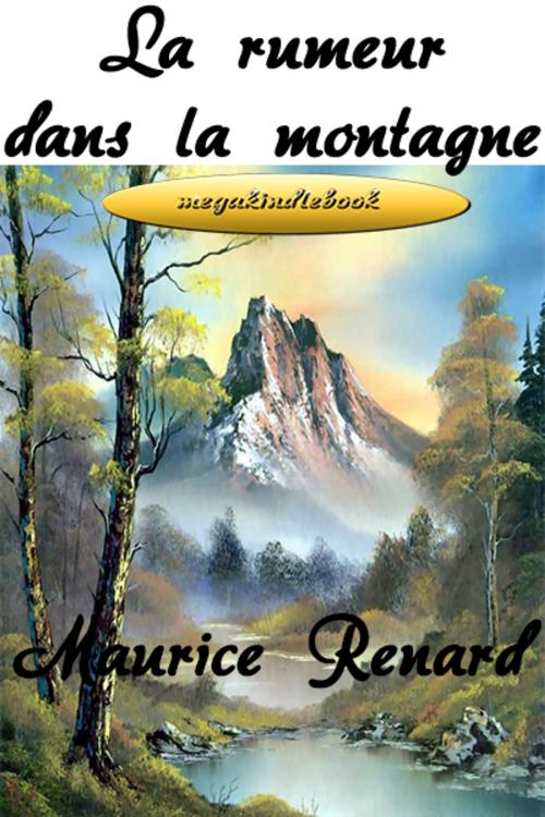 Cover of the book la rumeur dans la montagne by maurice renard, megakindlebook