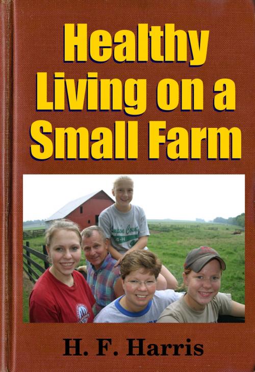 Cover of the book Healthy Living on a Small Farm by Midwest Journal Press, H. F. Harris, Dr. Robert C. Worstell, Midwest Journal Press
