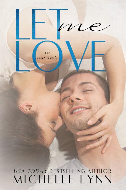 Cover of the book Let Me Love by Michelle Lynn, Michelle Lynn