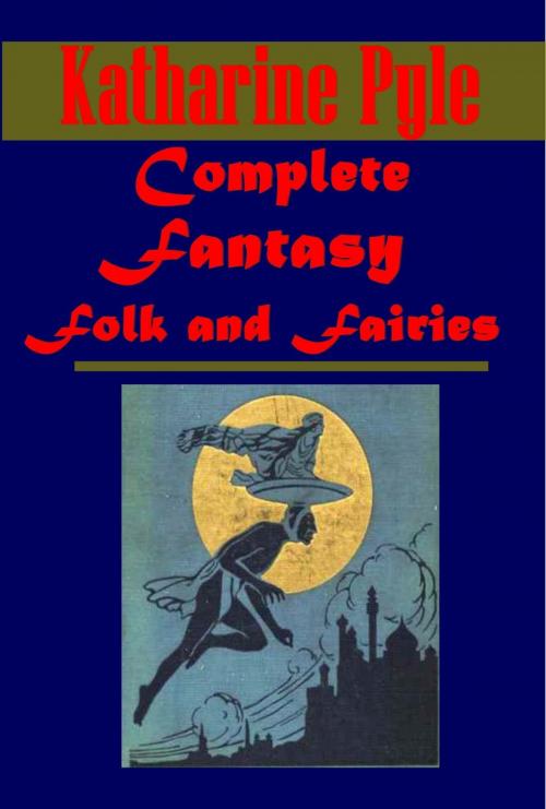 Cover of the book Complete Fantasy Folk & Fairies by Katherine Pyle, AGEB Publishing