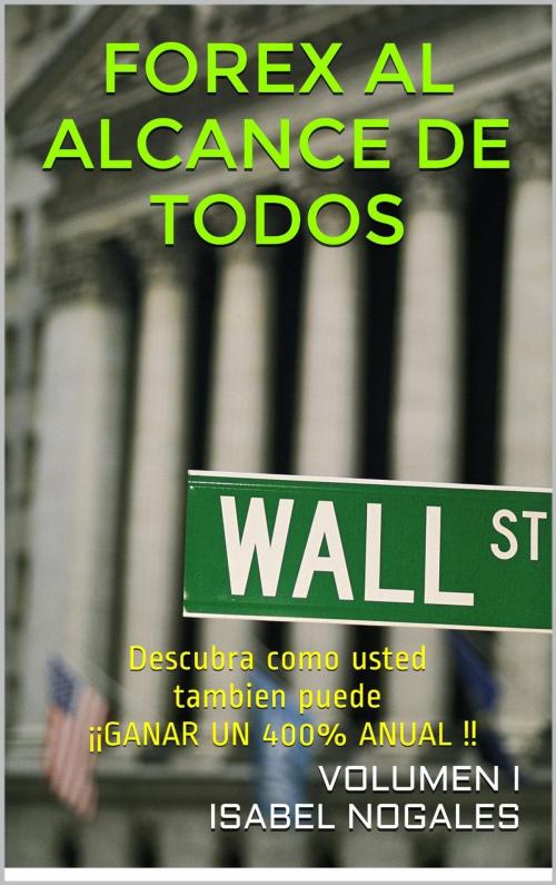 Cover of the book FOREX AL ALCANCE DE TODOS volumen I by Isabel Nogales Naharro, Isabel Nogales Naharro