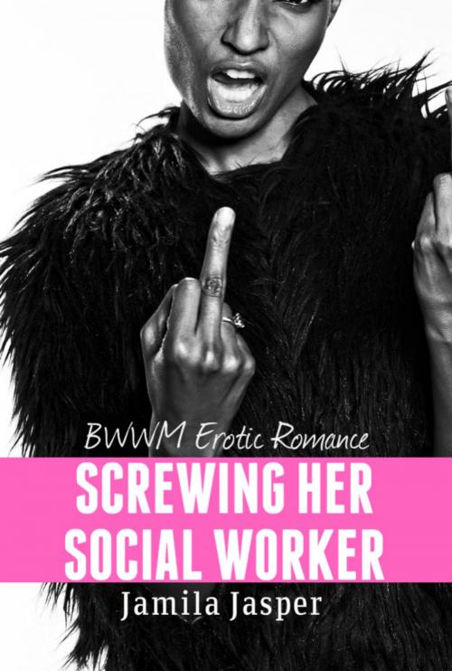 Cover of the book Screwing Her Social Worker by Jamila Jasper, Jamila Jasper Publishing