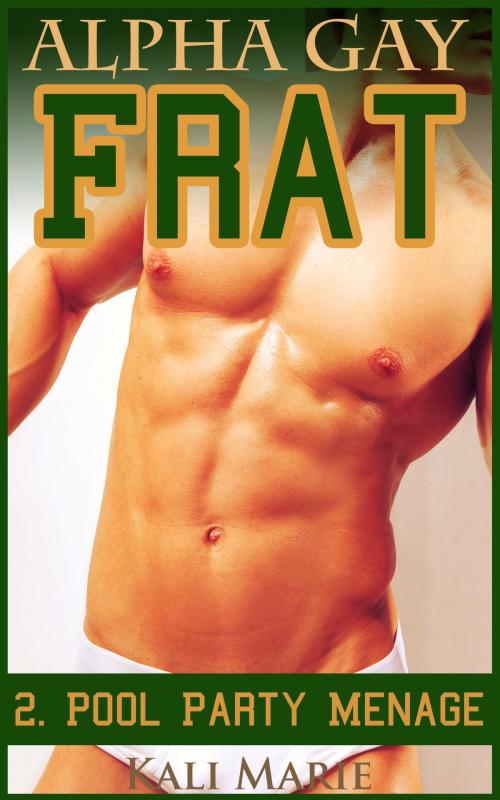 Cover of the book Alpha Gay Frat | 2. Pool Party Menage by Kali Marie, Kali Marie Erotica
