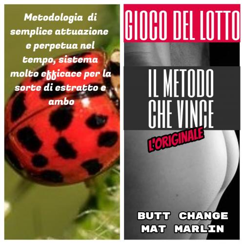 Cover of the book Gioco del lotto: Il Metodo Che Vince by Mat Marlin, Butt Change, Mat Marlin