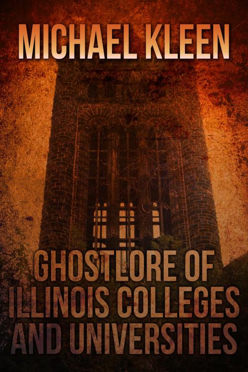 Cover of the book Ghostlore of Illinois Colleges and Universities by Michael Kleen, Crossroad Press