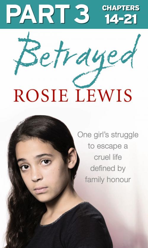 Cover of the book Betrayed: Part 3 of 3: The heartbreaking true story of a struggle to escape a cruel life defined by family honour by Rosie Lewis, HarperCollins Publishers