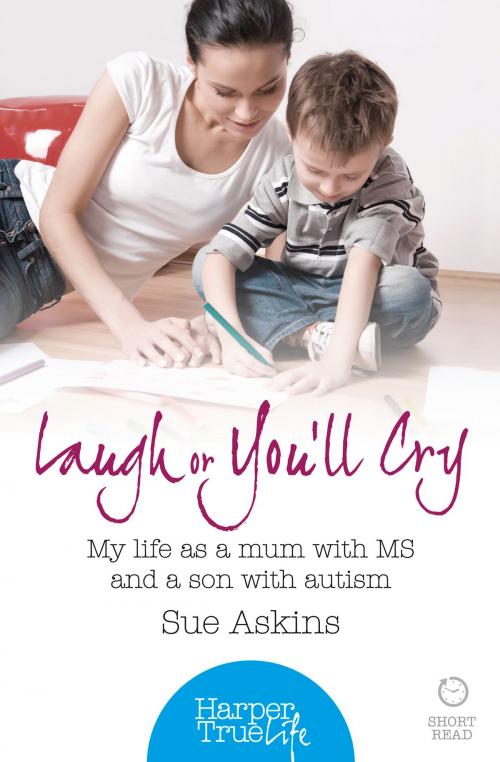 Cover of the book Laugh or You’ll Cry: My life as a mum with MS and a son with autism (HarperTrue Life – A Short Read) by Sue Askins, HarperCollins Publishers