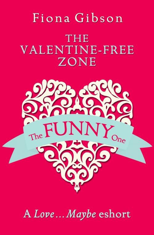 Cover of the book The Valentine-Free Zone: A Love...Maybe Valentine eShort by Fiona Gibson, HarperCollins Publishers