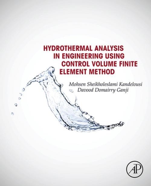 Cover of the book Hydrothermal Analysis in Engineering Using Control Volume Finite Element Method by Mohsen Sheikholeslami, Davood Domairry Ganji, Elsevier Science