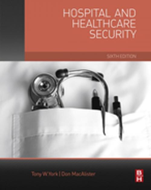 Cover of the book Hospital and Healthcare Security by Don MacAlister, Tony W York, Tony York, CPP, CHPA, M. S., MBA, Elsevier Science