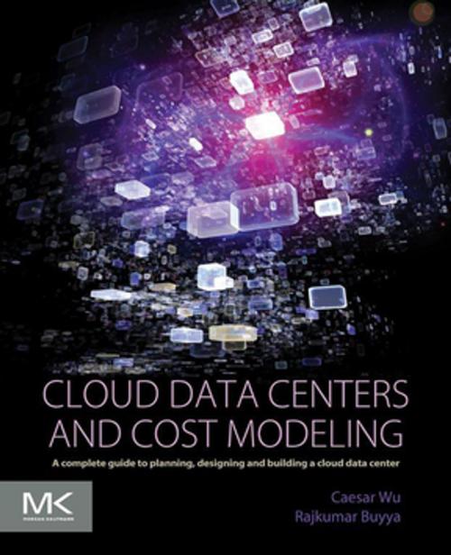 Cover of the book Cloud Data Centers and Cost Modeling by Caesar Wu, Rajkumar Buyya, Elsevier Science