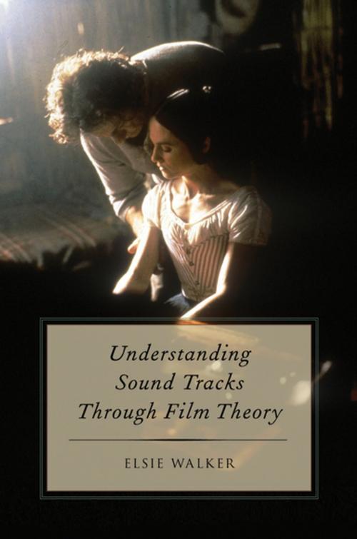 Cover of the book Understanding Sound Tracks Through Film Theory by Elsie Walker, Oxford University Press