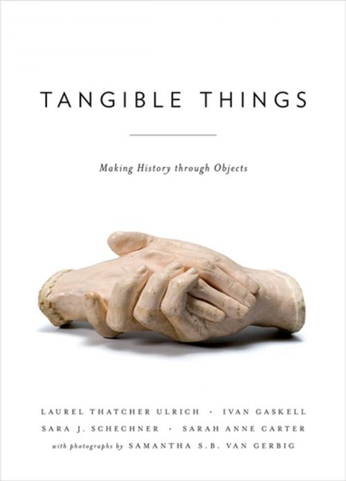 Cover of the book Tangible Things by Laurel Thatcher Ulrich, Ivan Gaskell, Sara Schechner, Samantha van Gerbig, Sarah Anne Carter, Oxford University Press