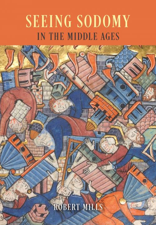 Cover of the book Seeing Sodomy in the Middle Ages by Robert Mills, University of Chicago Press