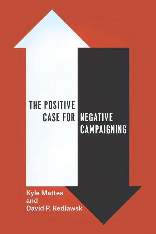 Cover of the book The Positive Case for Negative Campaigning by Kyle Mattes, David P. Redlawsk, University of Chicago Press