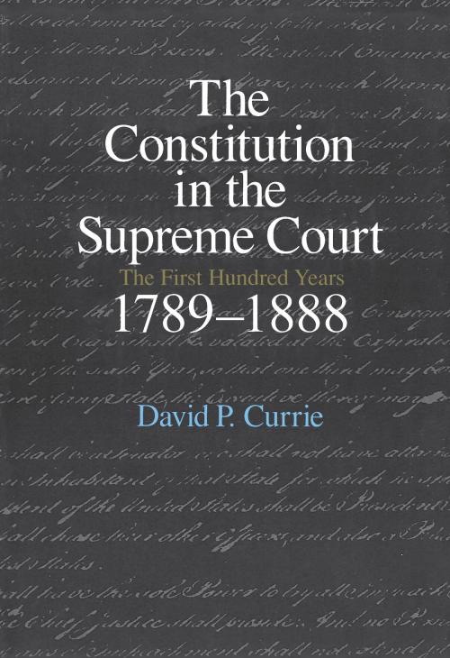 Cover of the book The Constitution in the Supreme Court by David P. Currie, University of Chicago Press