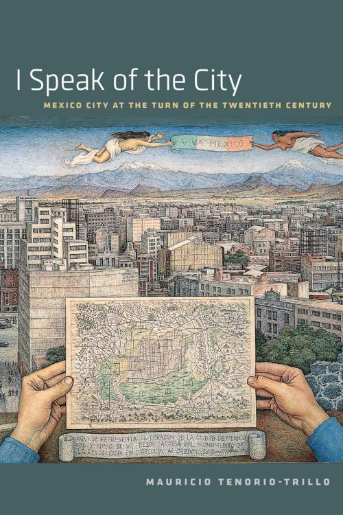 Cover of the book I Speak of the City by Mauricio Tenorio-Trillo, University of Chicago Press