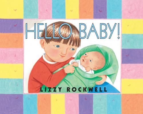Cover of the book Hello Baby! by Lizzy Rockwell, Random House Children's Books