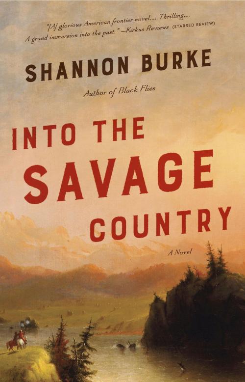Cover of the book Into the Savage Country by Shannon Burke, Knopf Doubleday Publishing Group