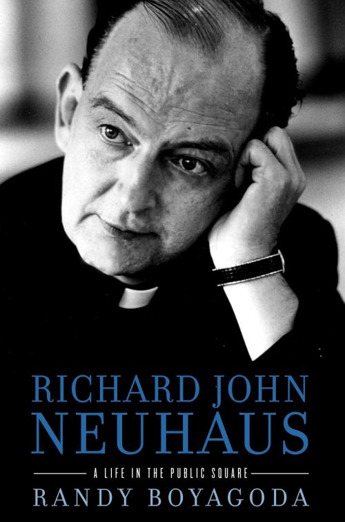 Cover of the book Richard John Neuhaus by Randy Boyagoda, The Crown Publishing Group