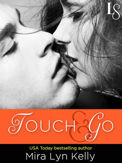 Cover of the book Touch & Go by Mira Lyn Kelly, Random House Publishing Group