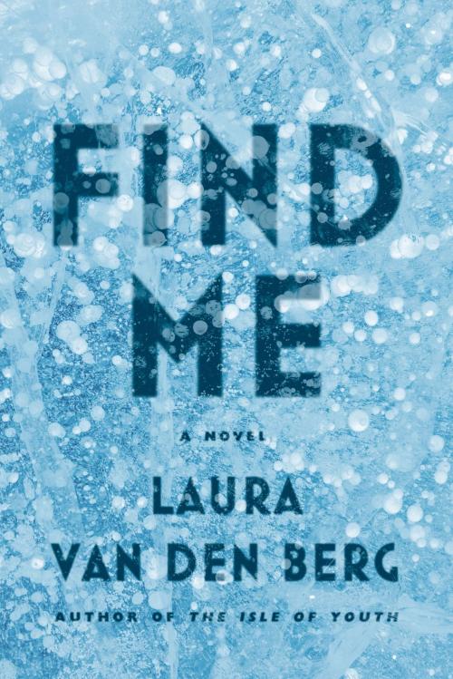 Cover of the book Find Me by Laura van den Berg, Farrar, Straus and Giroux