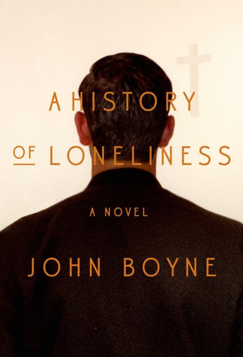Cover of the book A History of Loneliness by John Boyne, Farrar, Straus and Giroux