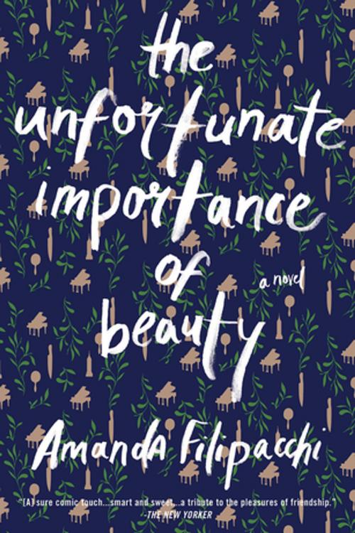 Cover of the book The Unfortunate Importance of Beauty: A Novel by Amanda Filipacchi, W. W. Norton & Company