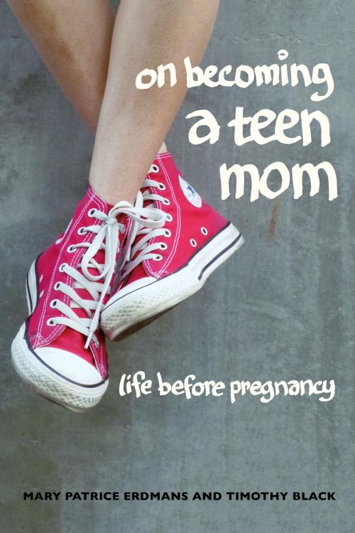 Cover of the book On Becoming a Teen Mom by Mary Patrice Erdmans, Timothy Black, University of California Press