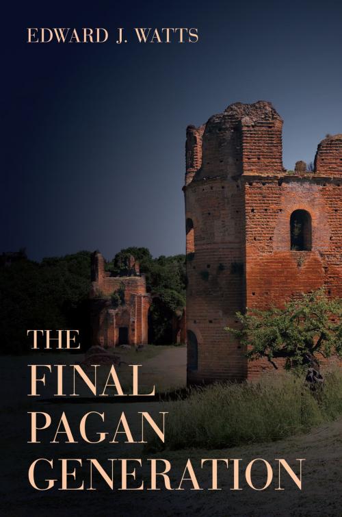 Cover of the book The Final Pagan Generation by Edward J. Watts, University of California Press