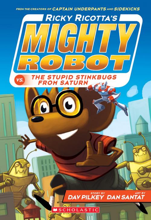 Cover of the book Ricky Ricotta's Mighty Robot vs. the Stupid Stinkbugs from Saturn (Ricky Ricotta's Mighty Robot #6) by Dav Pilkey, Scholastic Inc.