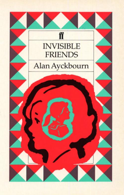 Cover of the book Invisible Friends by Alan Ayckbourn, Faber & Faber