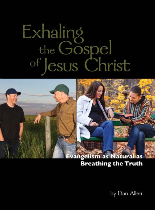Cover of the book Exhaling the Gospel of Jesus Christ by Dan Allen, Dan Allen